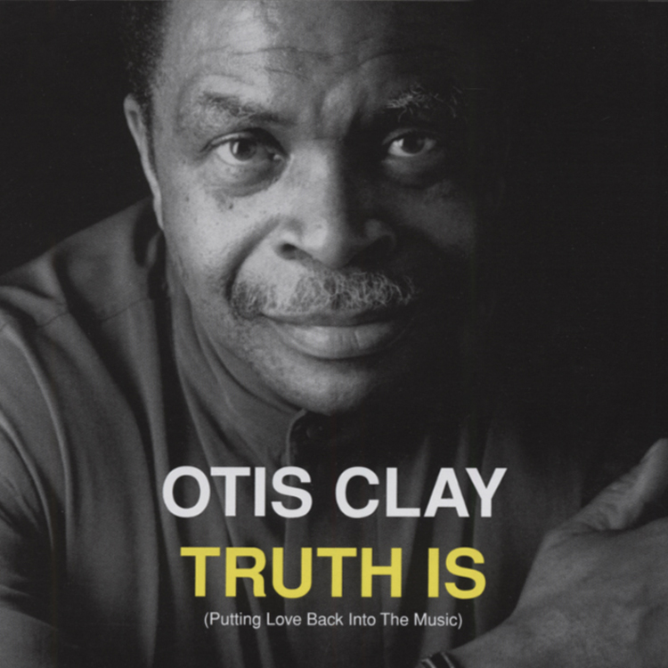Otis Clay - Truth Is - Modern R&B And Soul/Blues